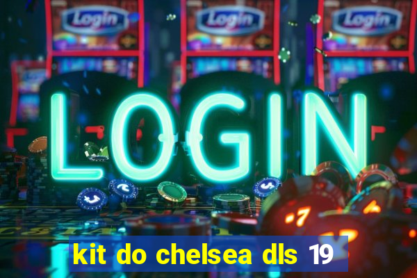 kit do chelsea dls 19